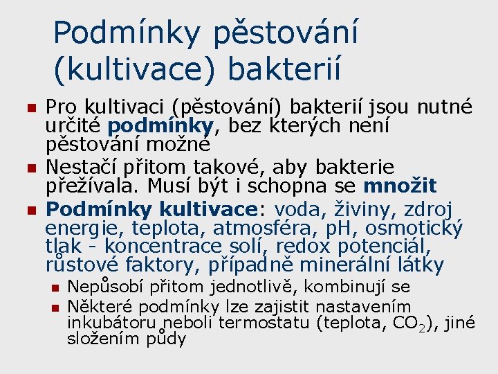 Podmínky pěstování (kultivace) bakterií n n n Pro kultivaci (pěstování) bakterií jsou nutné určité