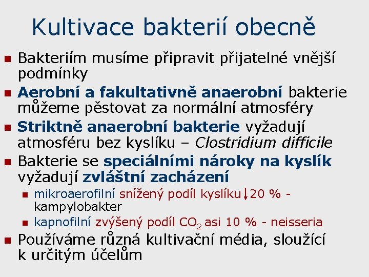 Kultivace bakterií obecně n n Bakteriím musíme připravit přijatelné vnější podmínky Aerobní a fakultativně