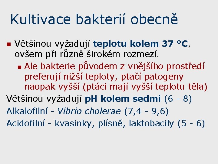 Kultivace bakterií obecně Většinou vyžadují teplotu kolem 37 °C, ovšem při různě širokém rozmezí.