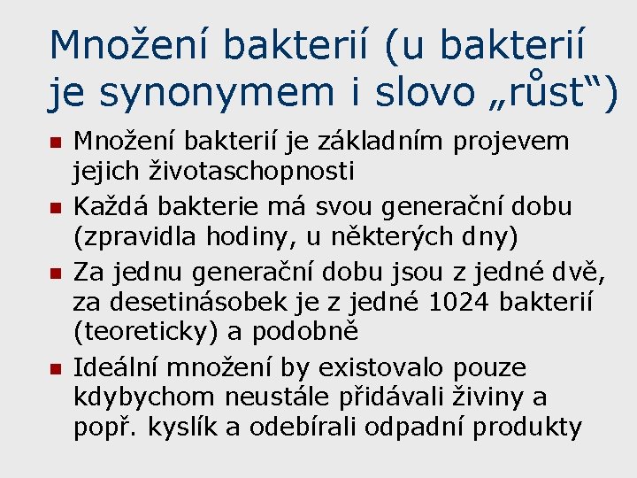 Množení bakterií (u bakterií je synonymem i slovo „růst“) n n Množení bakterií je