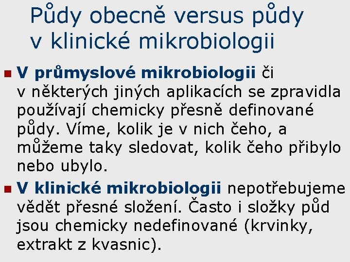 Půdy obecně versus půdy v. klinické mikrobiologii V průmyslové mikrobiologii či v některých jiných