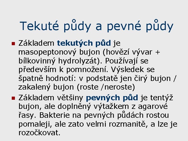 Tekuté půdy a pevné půdy n n Základem tekutých půd je masopeptonový bujon (hovězí