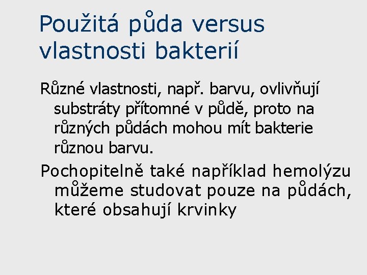 Použitá půda versus vlastnosti bakterií Různé vlastnosti, např. barvu, ovlivňují substráty přítomné v půdě,