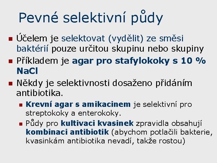 Pevné selektivní půdy n n n Účelem je selektovat (vydělit) ze směsi baktérií pouze