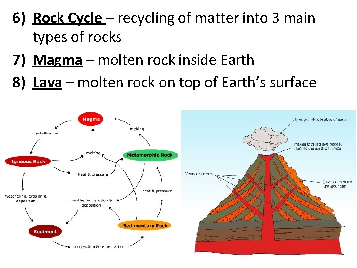 6) Rock Cycle – recycling of matter into 3 main types of rocks 7)