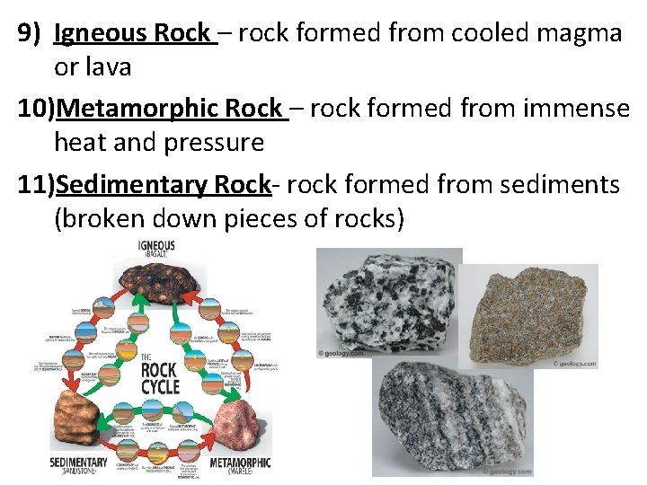 9) Igneous Rock – rock formed from cooled magma or lava 10)Metamorphic Rock –