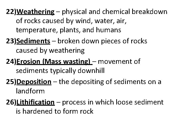 22)Weathering – physical and chemical breakdown of rocks caused by wind, water, air, temperature,