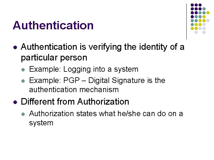 Authentication l Authentication is verifying the identity of a particular person l l l