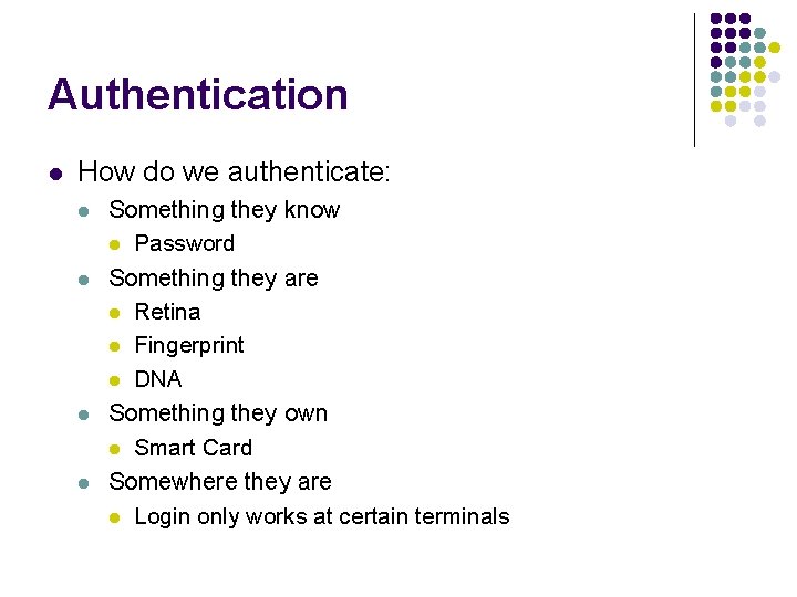 Authentication l How do we authenticate: l l Something they know l Password Something