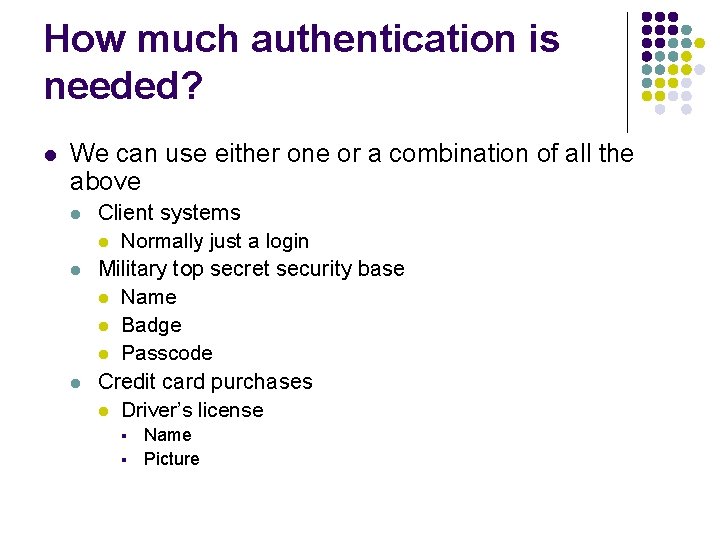 How much authentication is needed? l We can use either one or a combination