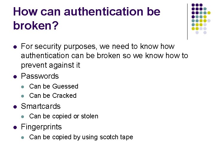 How can authentication be broken? l l For security purposes, we need to know