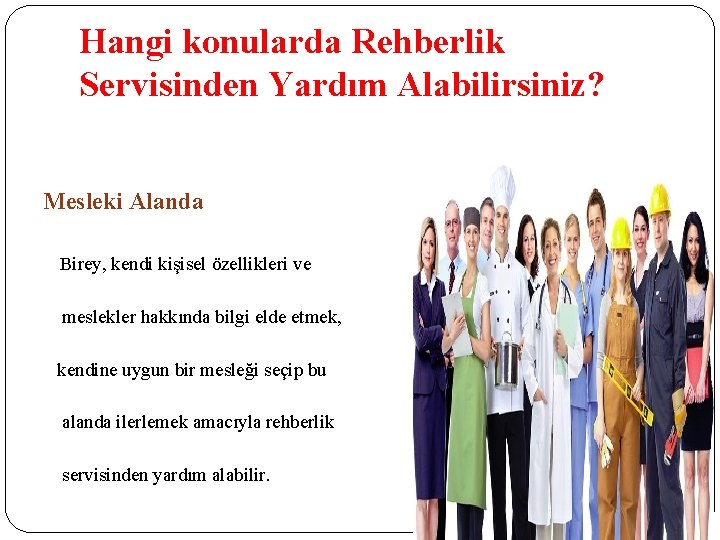 Hangi konularda Rehberlik Servisinden Yardım Alabilirsiniz? Mesleki Alanda Birey, kendi kişisel özellikleri ve meslekler