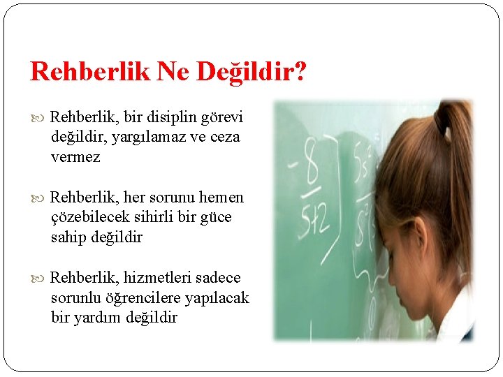 Rehberlik Ne Değildir? Rehberlik, bir disiplin görevi değildir, yargılamaz ve ceza vermez Rehberlik, her