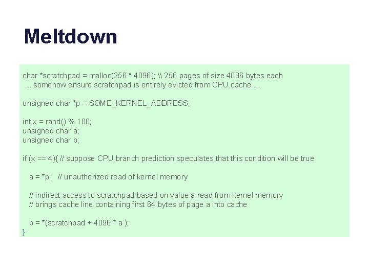 Meltdown char *scratchpad = malloc(256 * 4096); \ 256 pages of size 4096 bytes