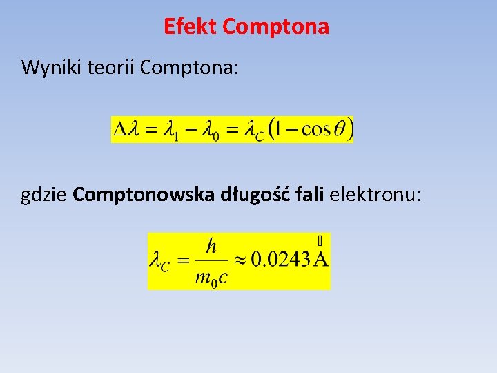 Efekt Comptona Wyniki teorii Comptona: gdzie Comptonowska długość fali elektronu: 