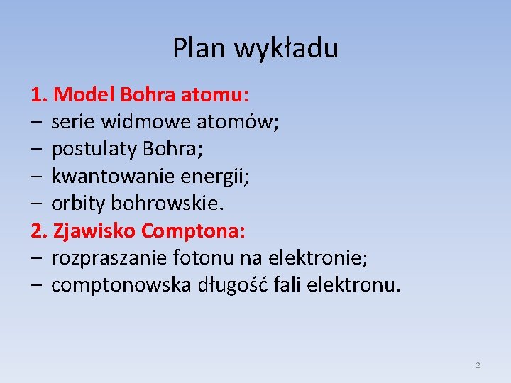 Plan wykładu 1. Model Bohra atomu: – serie widmowe atomów; – postulaty Bohra; –