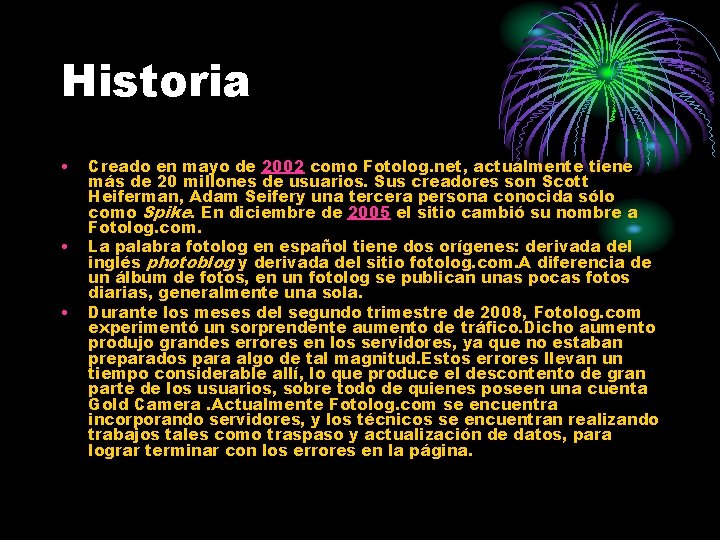 Historia • • • Creado en mayo de 2002 como Fotolog. net, actualmente tiene