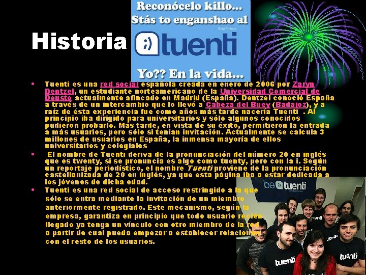 Historia • • • Tuenti es una red social española creada en enero de