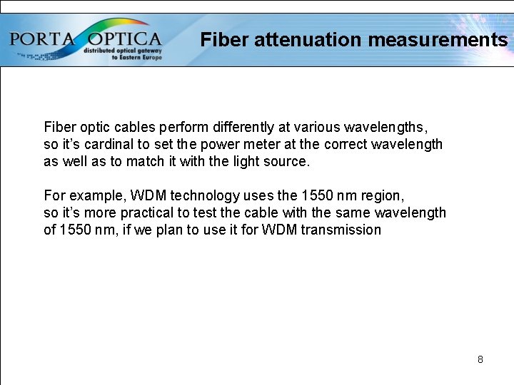 Fiber attenuation measurements Fiber optic cables perform differently at various wavelengths, so it’s cardinal