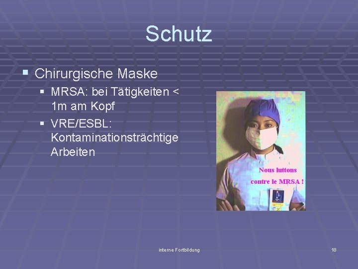 Schutz § Chirurgische Maske § MRSA: bei Tätigkeiten < 1 m am Kopf §