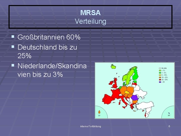 MRSA Verteilung § Großbritannien 60% § Deutschland bis zu 25% § Niederlande/Skandina vien bis