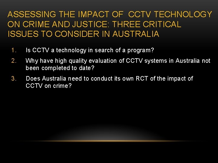ASSESSING THE IMPACT OF CCTV TECHNOLOGY ON CRIME AND JUSTICE: THREE CRITICAL ISSUES TO