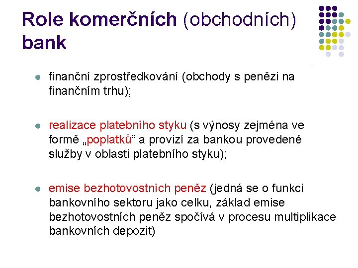 Role komerčních (obchodních) bank l finanční zprostředkování (obchody s penězi na finančním trhu); l