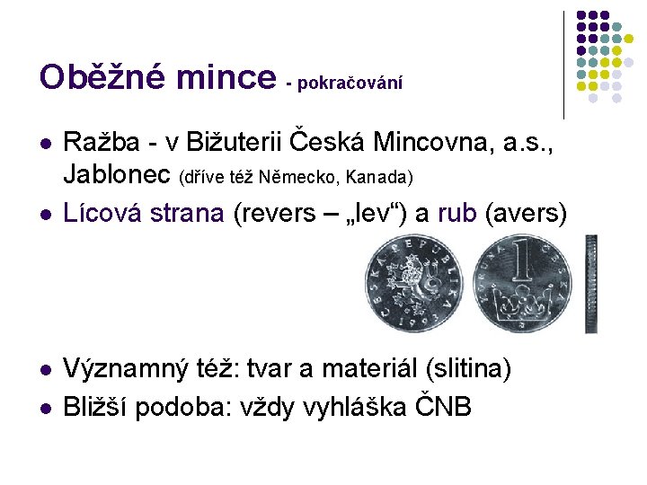 Oběžné mince - pokračování l l Ražba - v Bižuterii Česká Mincovna, a. s.