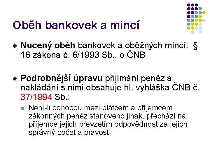 Oběh bankovek a mincí l Nucený oběh bankovek a oběžných mincí: § 16 zákona