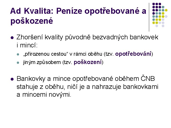 Ad Kvalita: Peníze opotřebované a poškozené l l Zhoršení kvality původně bezvadných bankovek i