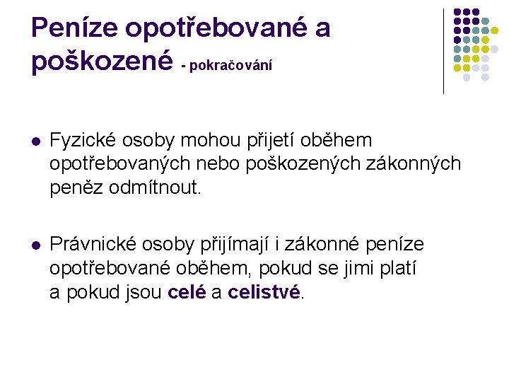 Peníze opotřebované a poškozené - pokračování l Fyzické osoby mohou přijetí oběhem opotřebovaných nebo