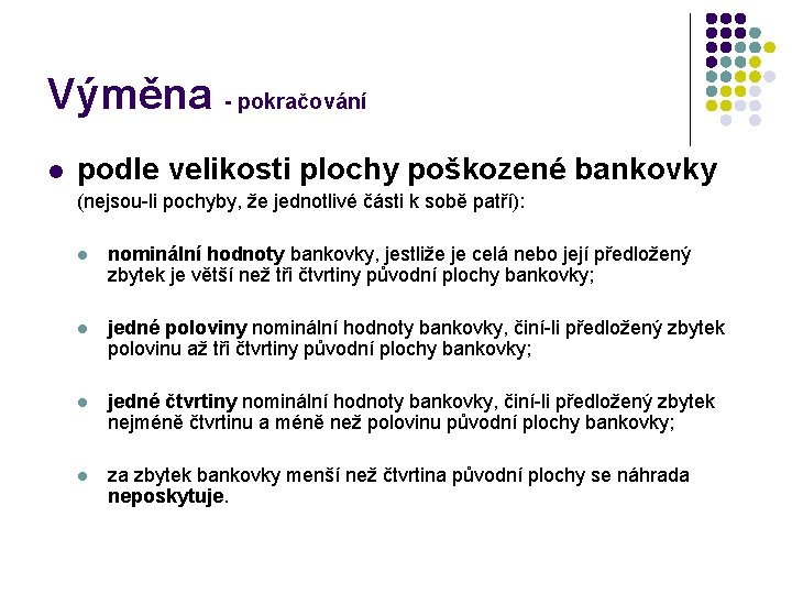 Výměna - pokračování l podle velikosti plochy poškozené bankovky (nejsou-li pochyby, že jednotlivé části