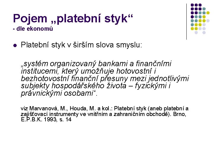 Pojem „platební styk“ - dle ekonomů l Platební styk v širším slova smyslu: „systém