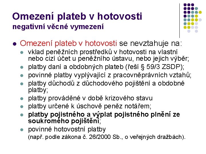 Omezení plateb v hotovosti negativní věcné vymezení l Omezení plateb v hotovosti se nevztahuje