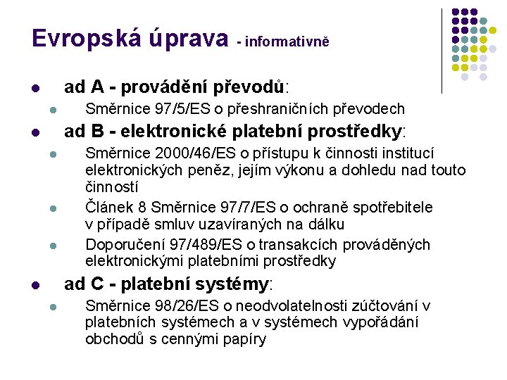 Evropská úprava - informativně ad A - provádění převodů: l l Směrnice 97/5/ES o