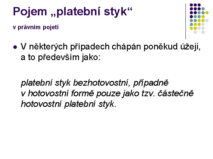 Pojem „platební styk“ v právním pojetí l V některých případech chápán poněkud úžeji, a