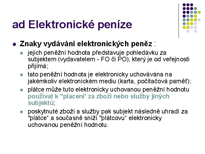 ad Elektronické peníze l Znaky vydávání elektronických peněz : l l jejich peněžní hodnota