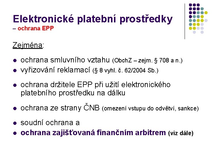 Elektronické platební prostředky – ochrana EPP Zejména: l l ochrana smluvního vztahu (Obch. Z