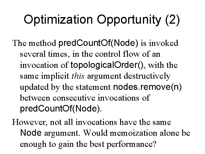 Optimization Opportunity (2) The method pred. Count. Of(Node) is invoked several times, in the