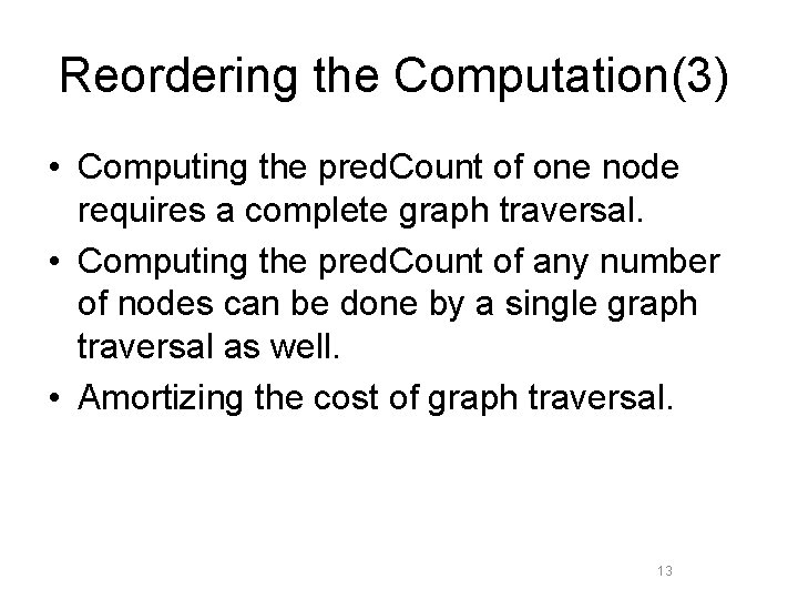 Reordering the Computation(3) • Computing the pred. Count of one node requires a complete