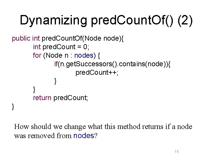 Dynamizing pred. Count. Of() (2) public int pred. Count. Of(Node node){ int pred. Count