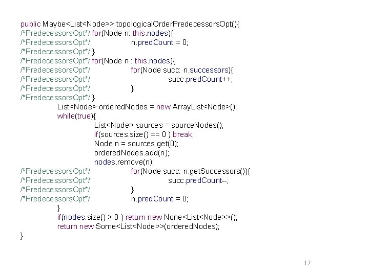 public Maybe<List<Node>> topological. Order. Predecessors. Opt(){ /*Predecessors. Opt*/ for(Node n: this. nodes){ /*Predecessors. Opt*/