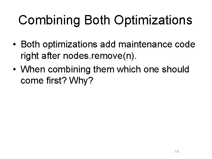 Combining Both Optimizations • Both optimizations add maintenance code right after nodes. remove(n). •