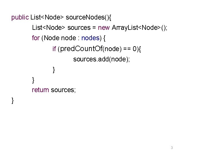 public List<Node> source. Nodes(){ List<Node> sources = new Array. List<Node>(); for (Node node :