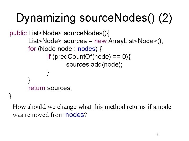Dynamizing source. Nodes() (2) public List<Node> source. Nodes(){ List<Node> sources = new Array. List<Node>();
