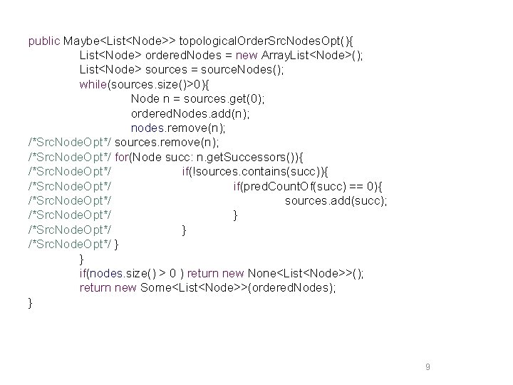 public Maybe<List<Node>> topological. Order. Src. Nodes. Opt(){ List<Node> ordered. Nodes = new Array. List<Node>();