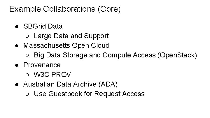 Example Collaborations (Core) ● SBGrid Data ○ Large Data and Support ● Massachusetts Open