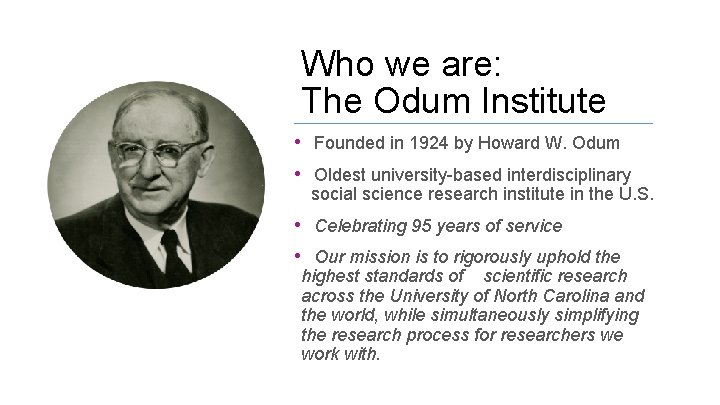 Who we are: The Odum Institute • Founded in 1924 by Howard W. Odum
