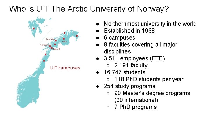 Who is Ui. T The Arctic University of Norway? ● ● Northernmost university in