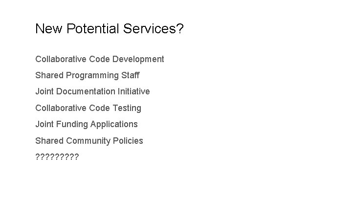 New Potential Services? Collaborative Code Development Shared Programming Staff Joint Documentation Initiative Collaborative Code